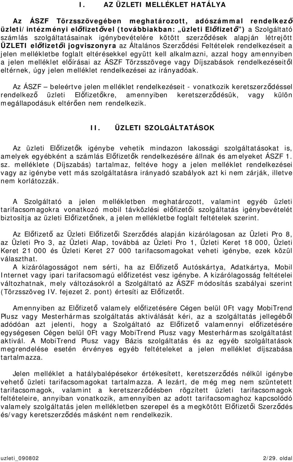 azzal hogy amennyiben a jelen melléklet elírásai az ÁSZF Törzsszövege vagy Díjszabások rendelkezéseitl eltérnek, úgy jelen melléklet rendelkezései az irányadóak.