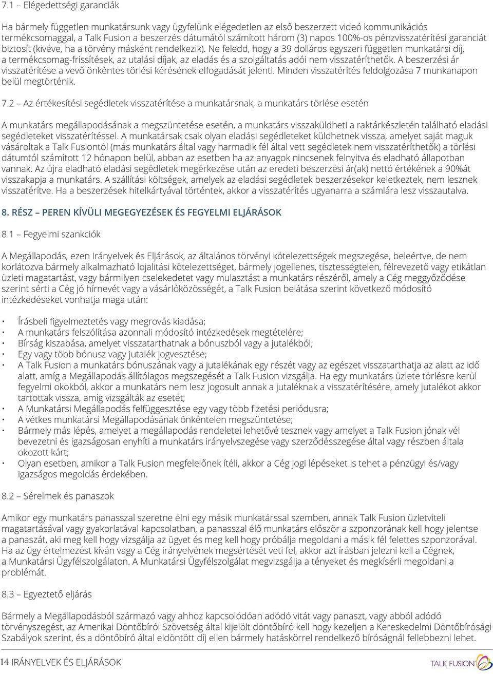 Ne feledd, hogy a 39 dolláros egyszeri független munkatársi díj, a termékcsomag-frissítések, az utalási díjak, az eladás és a szolgáltatás adói nem visszatéríthetők.