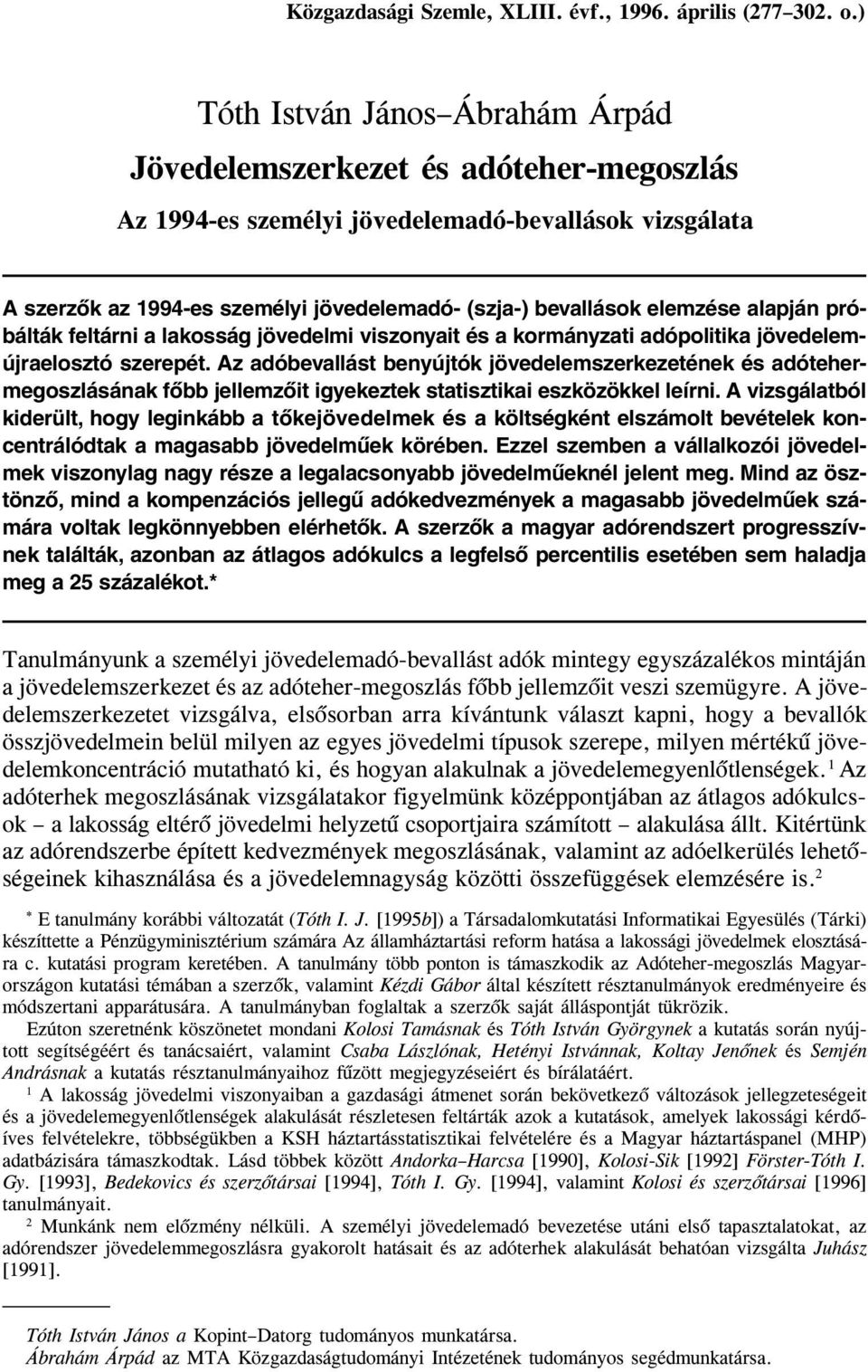 elemzése alapján próbálták feltárni a lakosság jövedelmi viszonyait és a kormányzati adópolitika jövedelemújraelosztó szerepét.