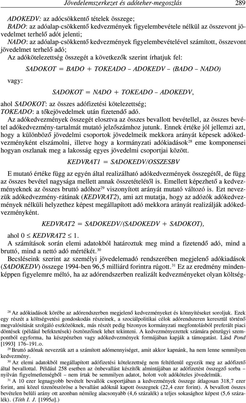 ADOKEDV (BADO NADO) vagy: SADOKOT = NADO + TOKEADO ADOKEDV, ahol SADOKOT: az összes adófizetési kötelezettség; TOKEADO: a tõkejövedelmek után fizetendõ adó.