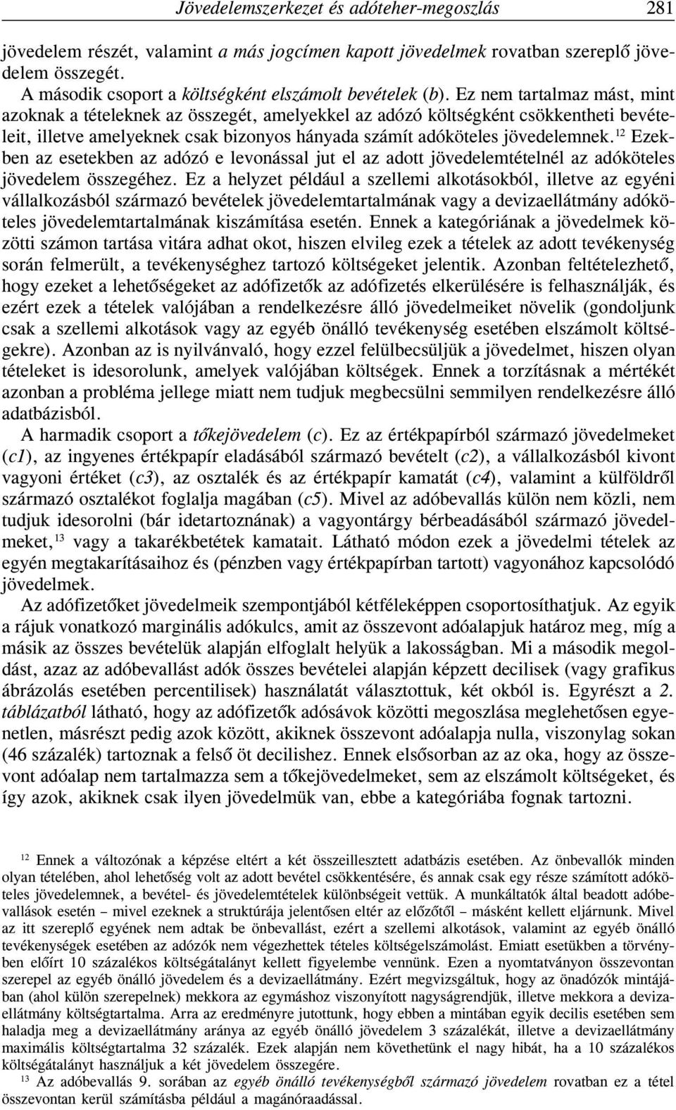 12 Ezekben az esetekben az adózó e levonással jut el az adott jövedelemtételnél az adóköteles jövedelem összegéhez.