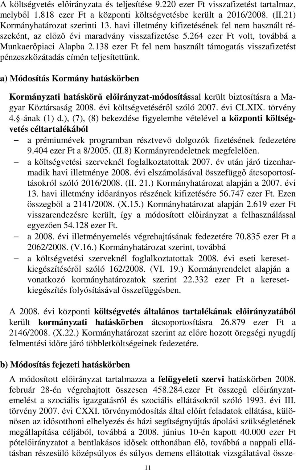 138 ezer Ft fel nem használt támogatás visszafizetést pénzeszközátadás címén teljesítettünk.