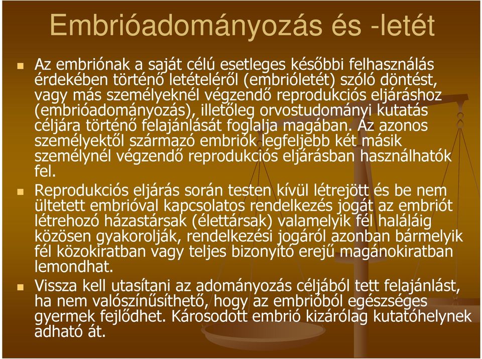 Az azonos személyektől származó embriók legfeljebb két másik személynél végzendő reprodukciós eljárásban használhatók fel.