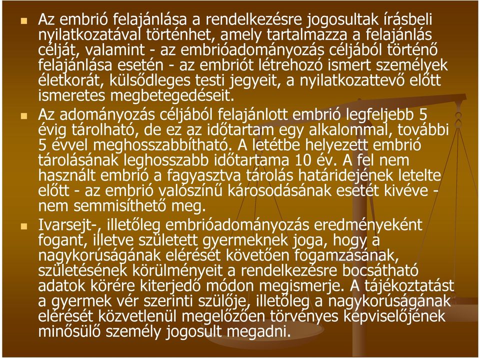 Az adományozás céljából felajánlott embrió legfeljebb 5 évig tárolható, de ez az időtartam egy alkalommal, további 5 évvel meghosszabbítható.