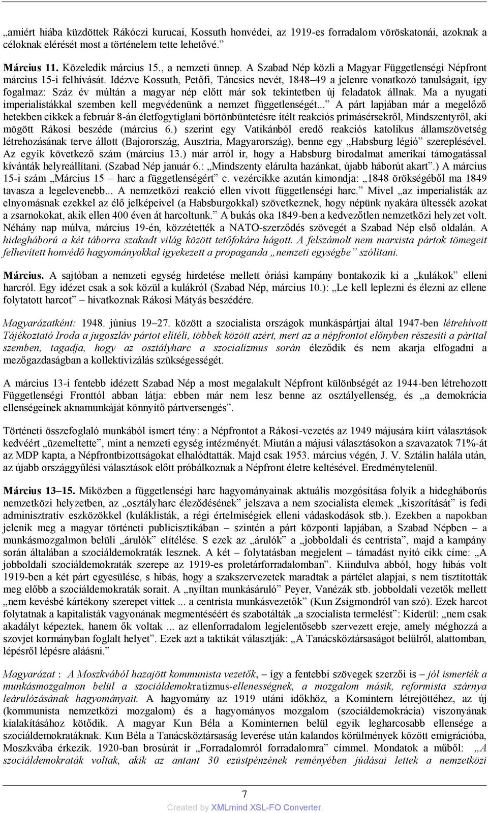 Idézve Kossuth, Petőfi, Táncsics nevét, 1848 49 a jelenre vonatkozó tanulságait, így fogalmaz: Száz év múltán a magyar nép előtt már sok tekintetben új feladatok állnak.