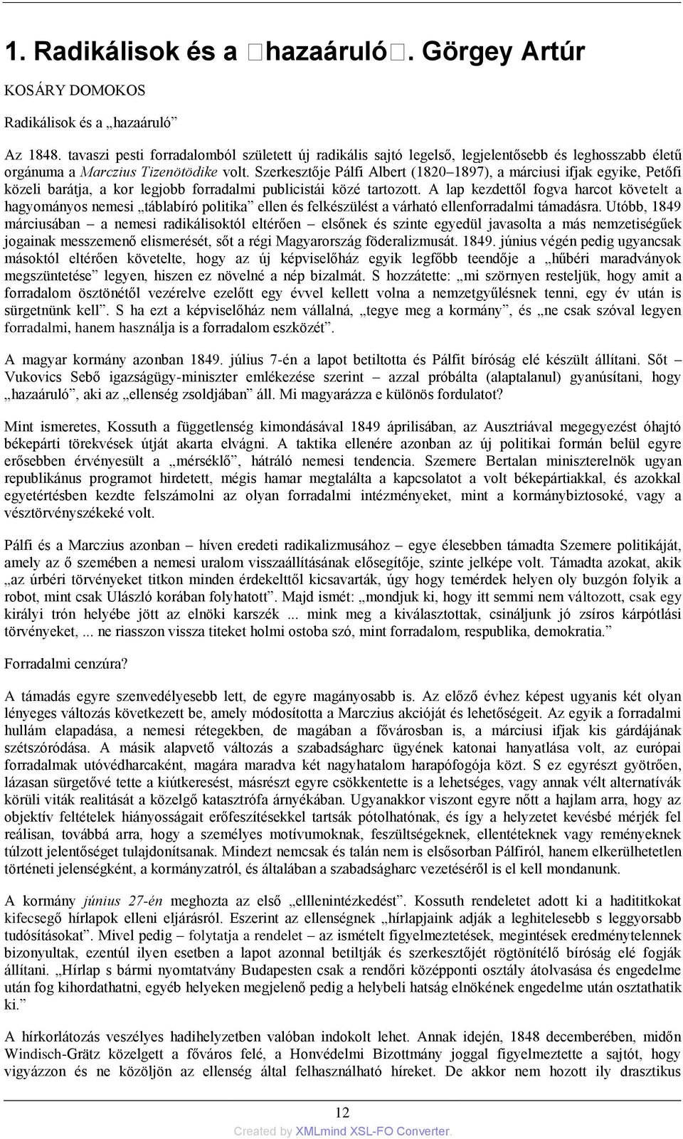 Szerkesztője Pálfi Albert (1820 1897), a márciusi ifjak egyike, Petőfi közeli barátja, a kor legjobb forradalmi publicistái közé tartozott.