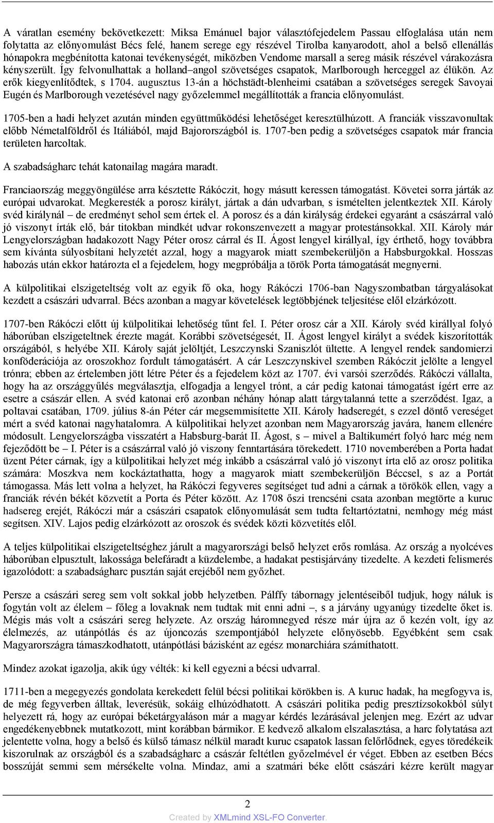 Így felvonulhattak a holland angol szövetséges csapatok, Marlborough herceggel az élükön. Az erők kiegyenlítődtek, s 1704.