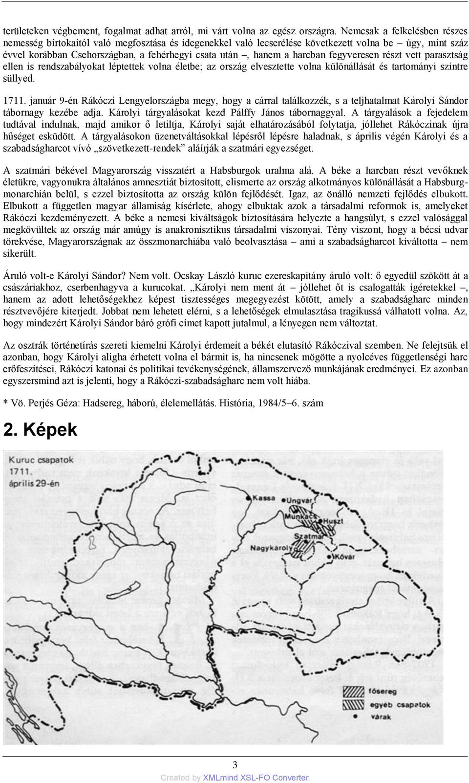 harcban fegyveresen részt vett parasztság ellen is rendszabályokat léptettek volna életbe; az ország elvesztette volna különállását és tartományi szintre süllyed. 1711.