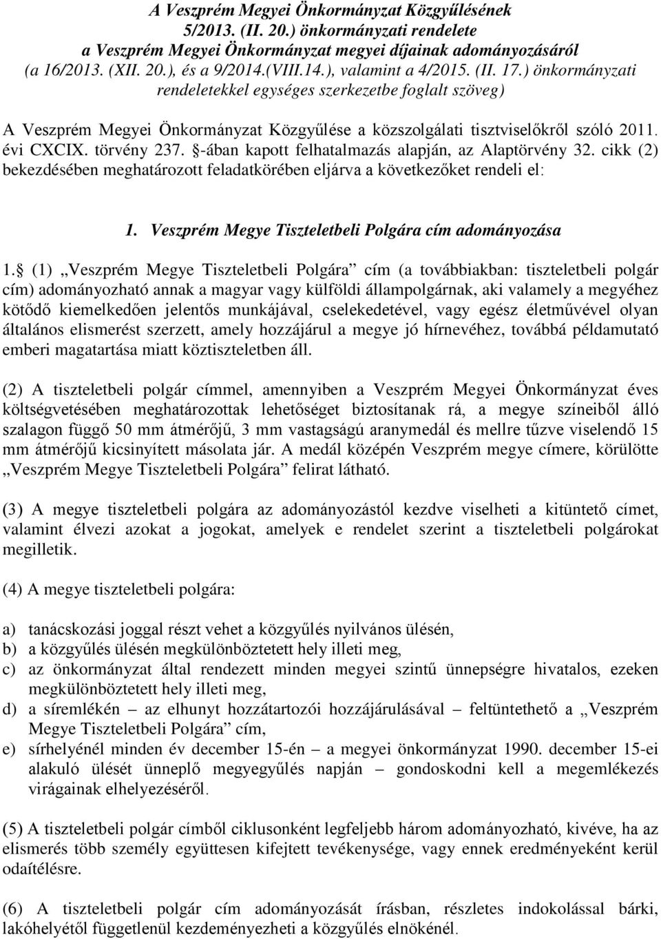 évi CXCIX. törvény 237. -ában kapott felhatalmazás alapján, az Alaptörvény 32. cikk (2) bekezdésében meghatározott feladatkörében eljárva a következőket rendeli el: 1.