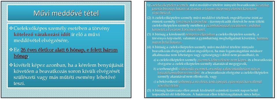 1) Cselekvıképtelen személy mővi meddıvé tételére irányuló beavatkozás kizárólag jogerıs s bírósági b határozat alapján, a fogamzóképess pesség g elérését t követk vetıen en végezhetı el.