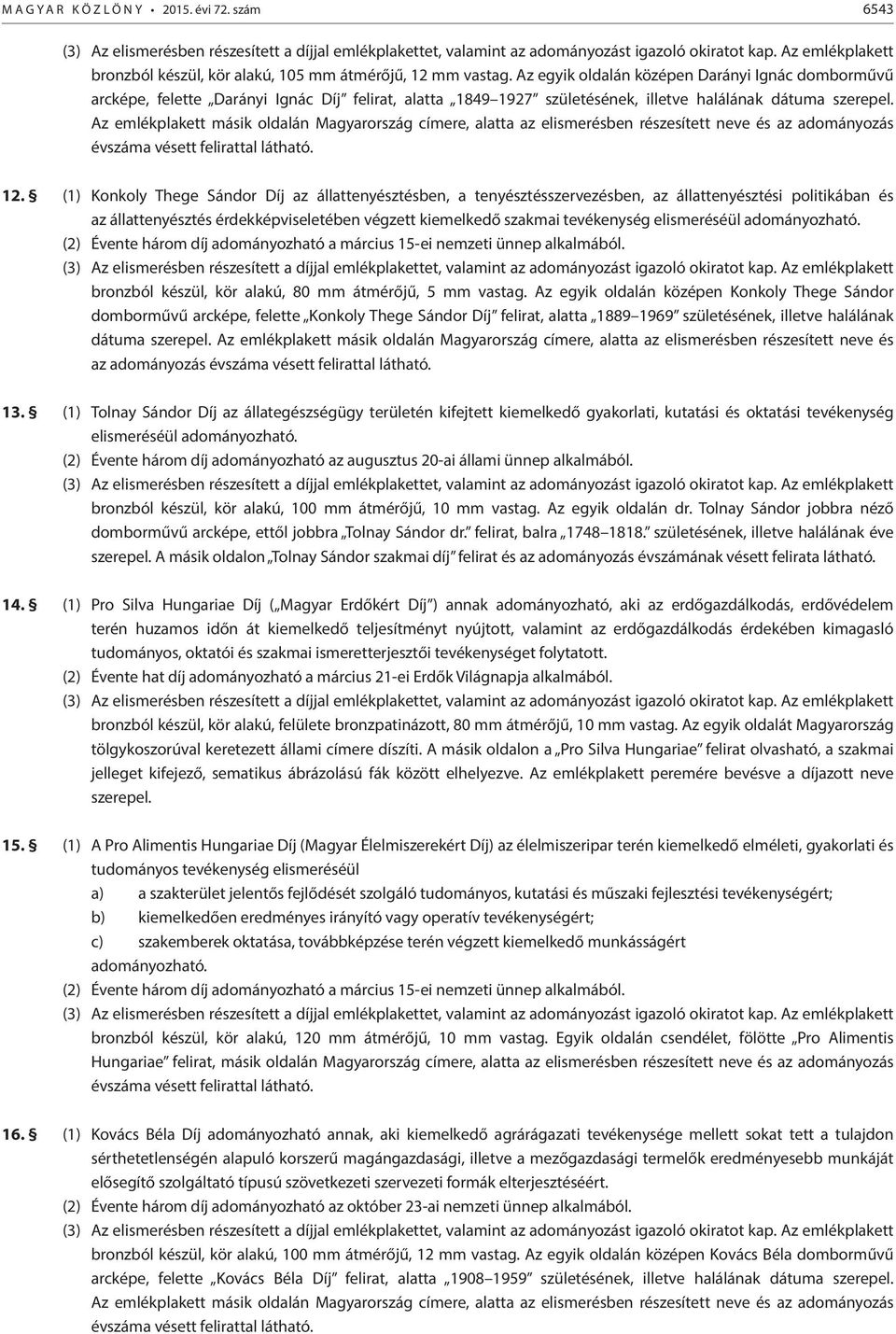 Az emlékplakett másik oldalán Magyarország címere, alatta az elismerésben részesített neve és az adományozás évszáma vésett felirattal látható. 12.