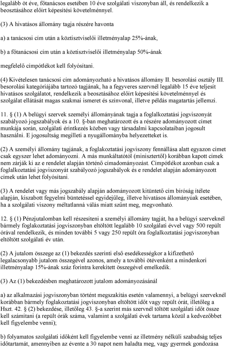 címpótlékot kell folyósítani. (4) Kivételesen tanácsosi cím adományozható a hivatásos állomány II. besorolási osztály III.