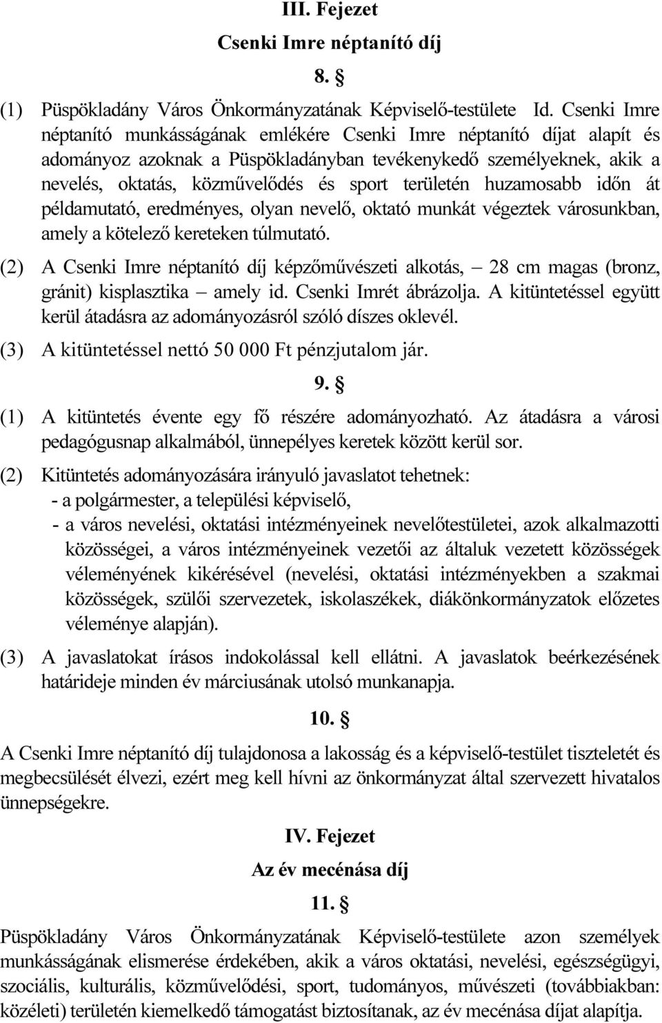 területén huzamosabb időn át példamutató, eredményes, olyan nevelő, oktató munkát végeztek városunkban, amely a kötelező kereteken túlmutató.