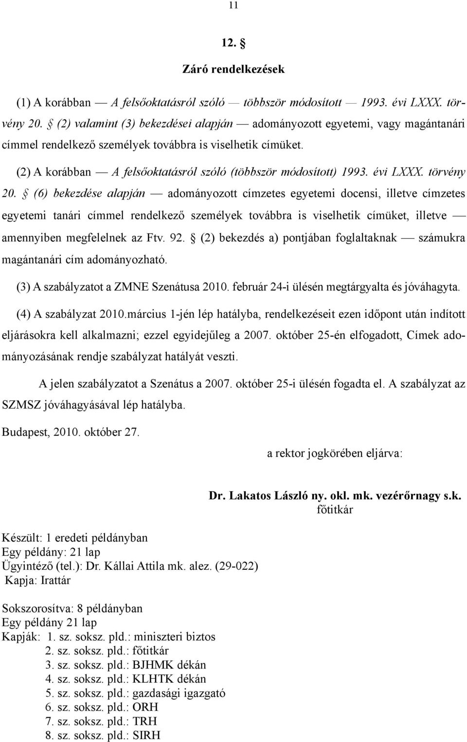 (2) A korábban A felsőoktatásról szóló (többször módosított) 1993. évi LXXX. törvény 20.