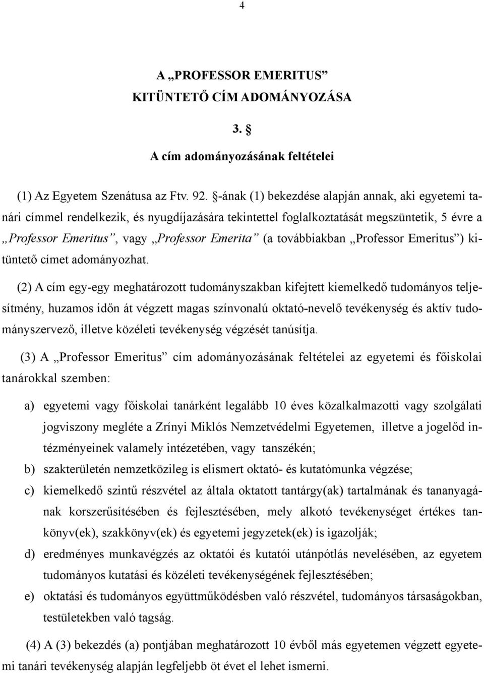 továbbiakban Professor Emeritus ) kitüntető címet adományozhat.