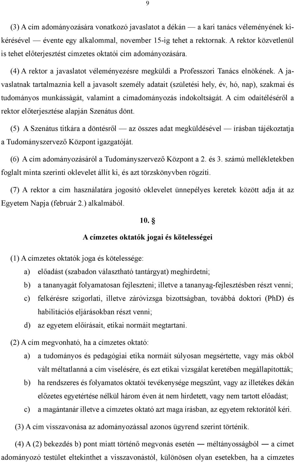 A javaslatnak tartalmaznia kell a javasolt személy adatait (születési hely, év, hó, nap), szakmai és tudományos munkásságát, valamint a címadományozás indokoltságát.