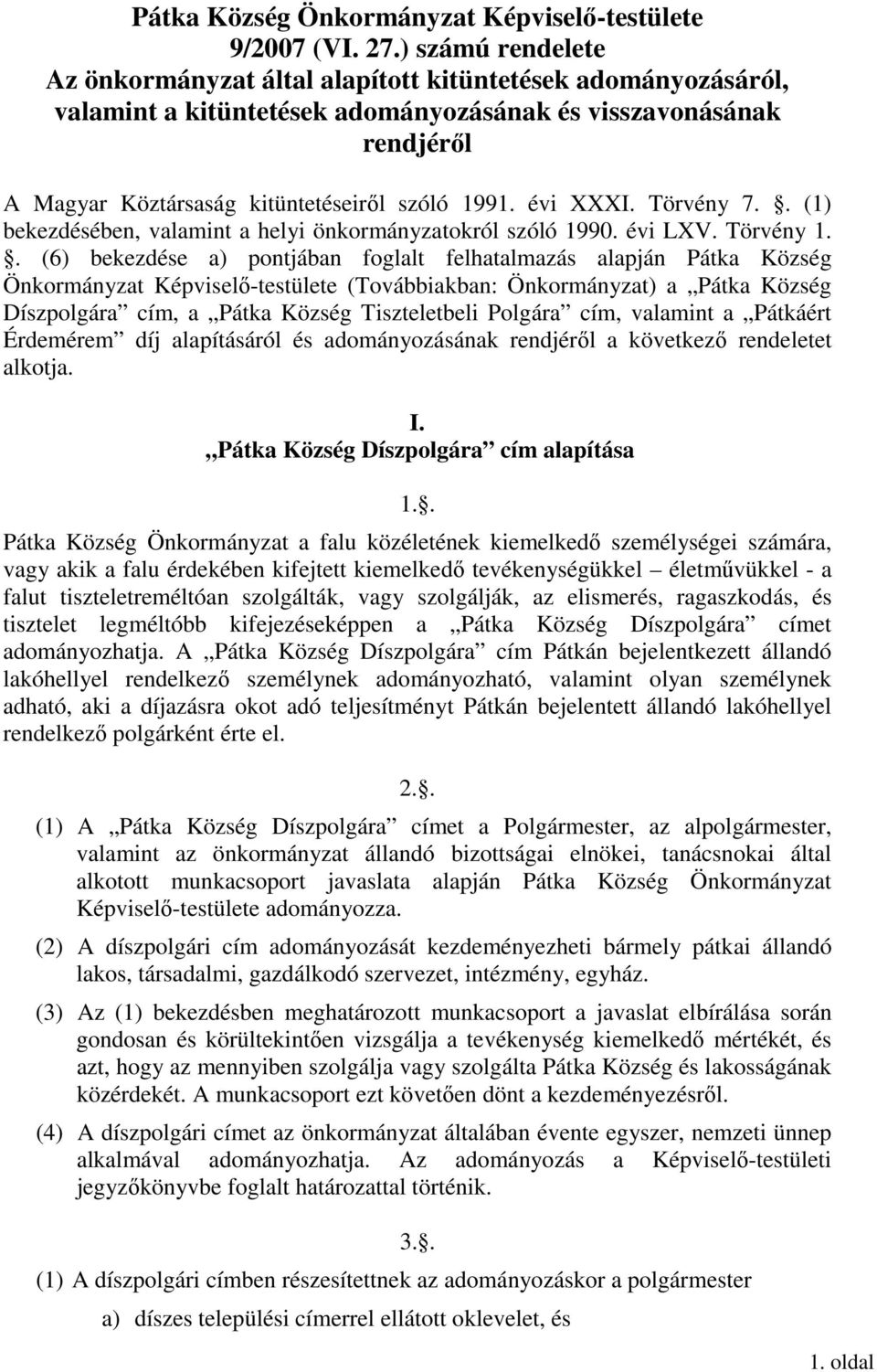 évi XXXI. Törvény 7.. (1) bekezdésében, valamint a helyi önkormányzatokról szóló 1990. évi LXV. Törvény 1.