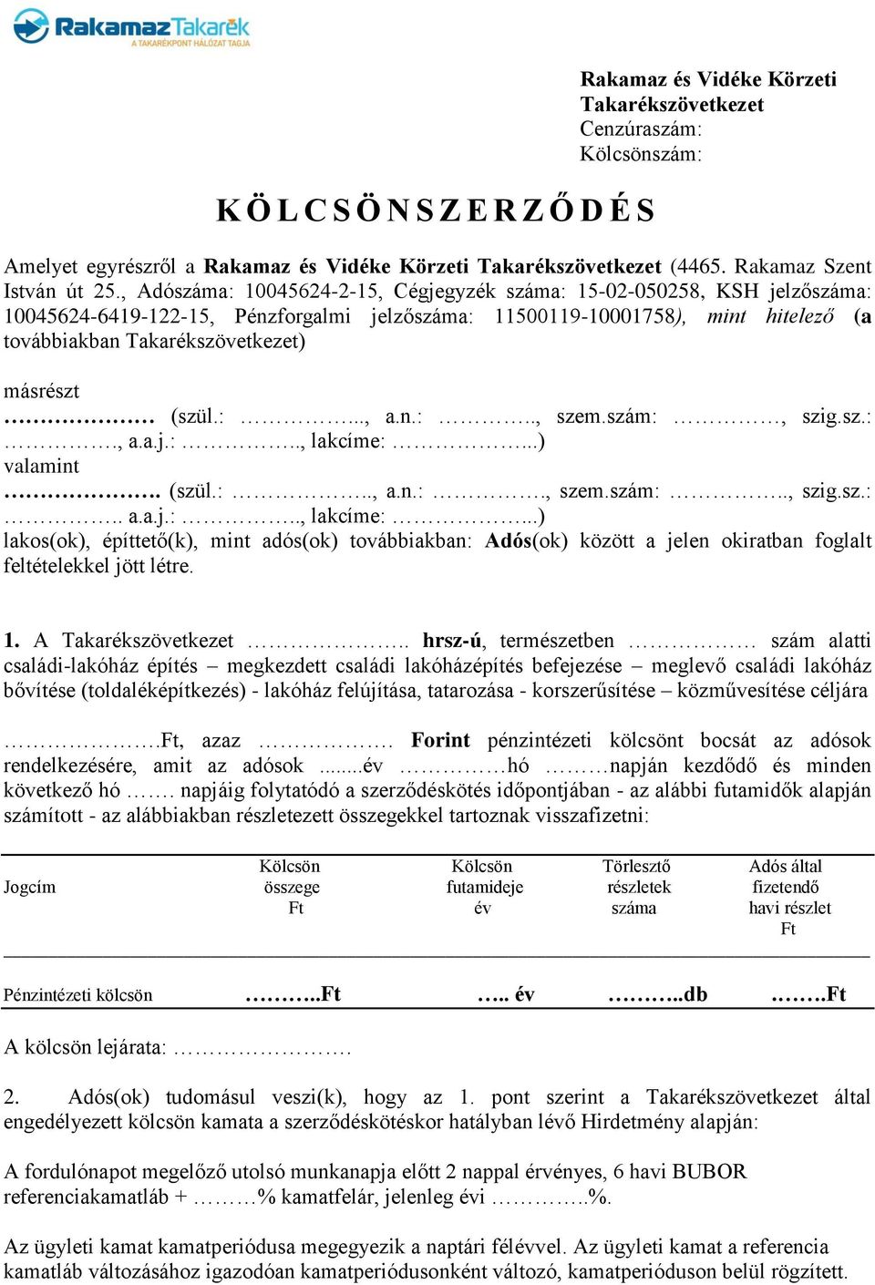 , Adószáma: 10045624-2-15, Cégjegyzék száma: 15-02-050258, KSH jelzőszáma: 10045624-6419-122-15, Pénzforgalmi jelzőszáma: 11500119-10001758), mint hitelező (a továbbiakban Takarékszövetkezet)