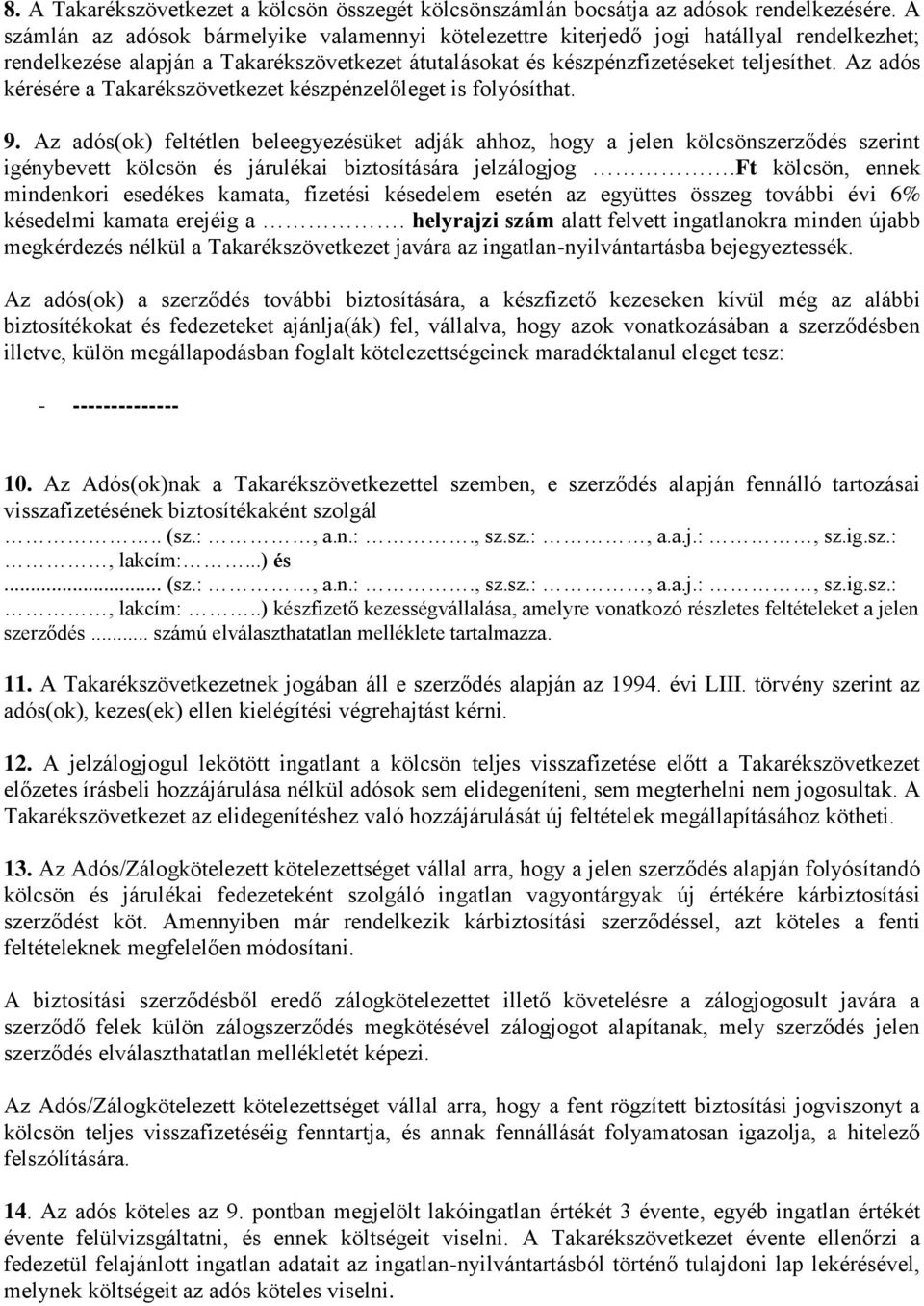 Az adós kérésére a Takarékszövetkezet készpénzelőleget is folyósíthat. 9.