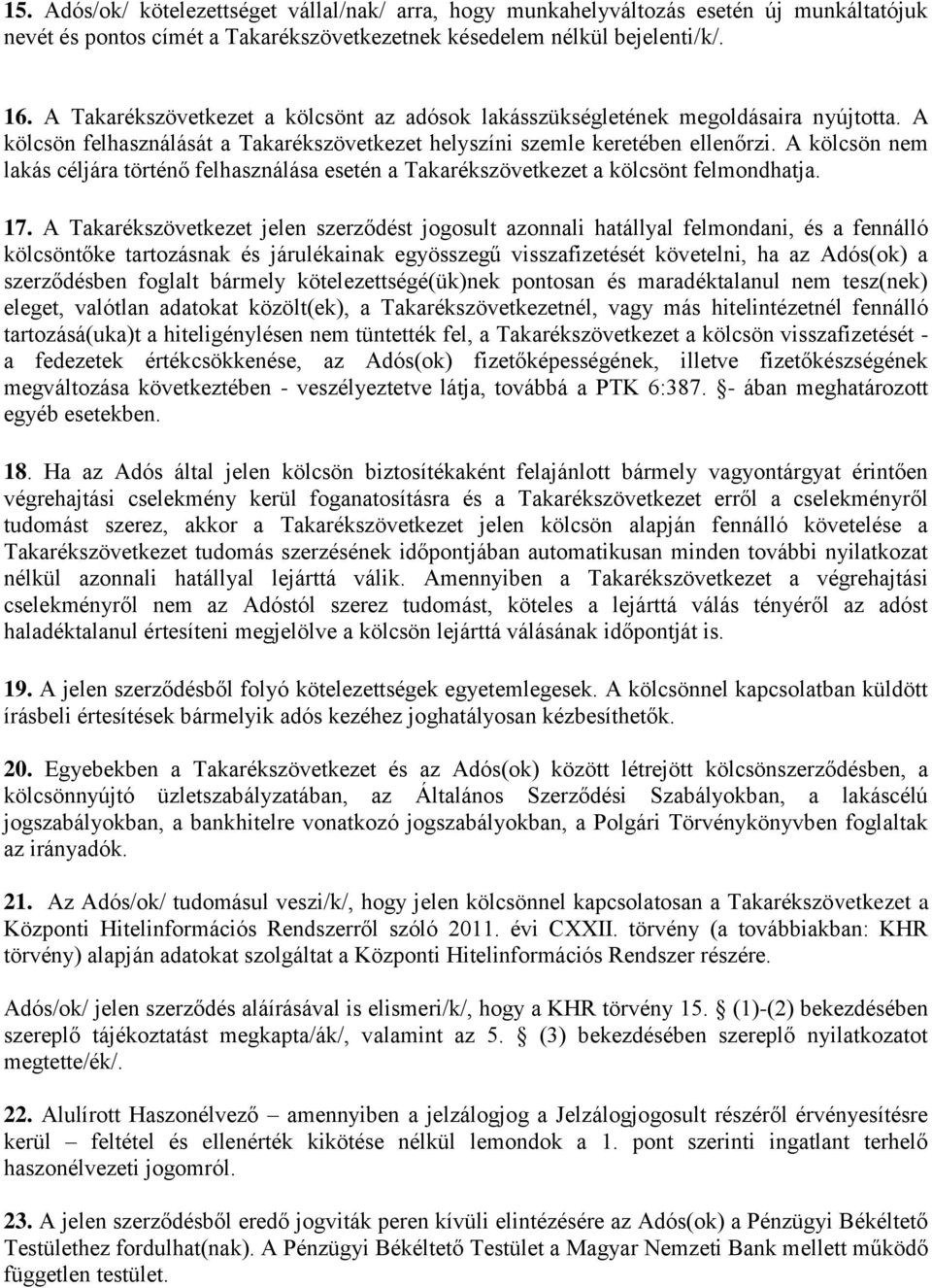 A kölcsön nem lakás céljára történő felhasználása esetén a Takarékszövetkezet a kölcsönt felmondhatja. 17.