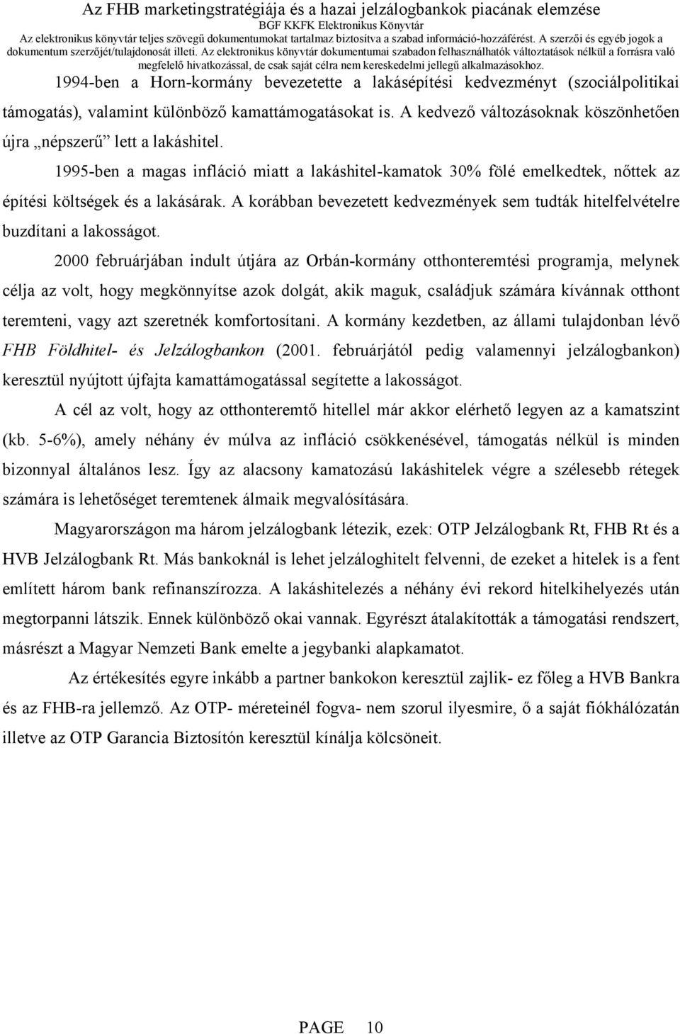 A korábban bevezetett kedvezmények sem tudták hitelfelvételre buzdítani a lakosságot.