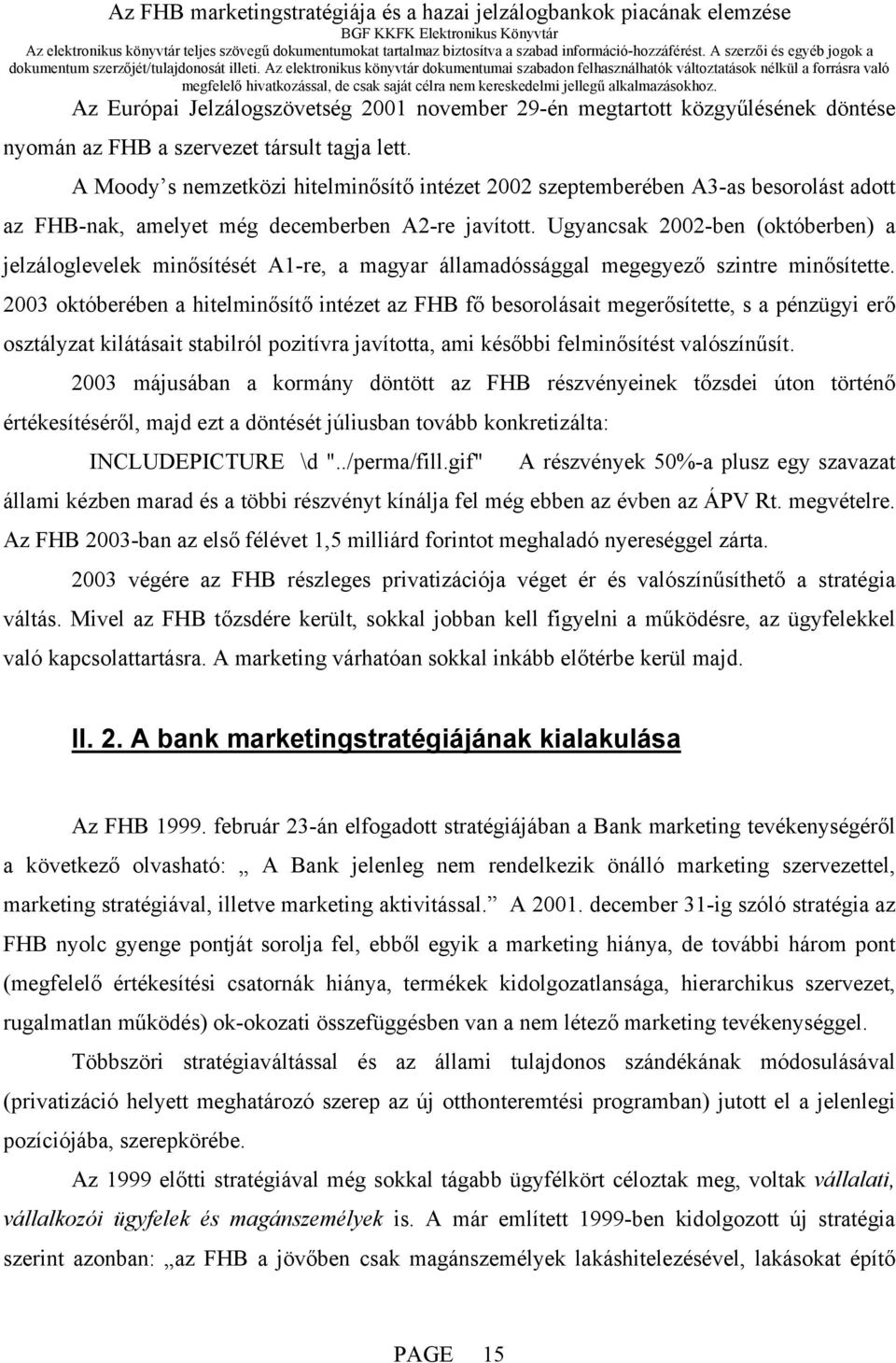 Ugyancsak 2002-ben (októberben) a jelzáloglevelek minősítését A1-re, a magyar államadóssággal megegyező szintre minősítette.