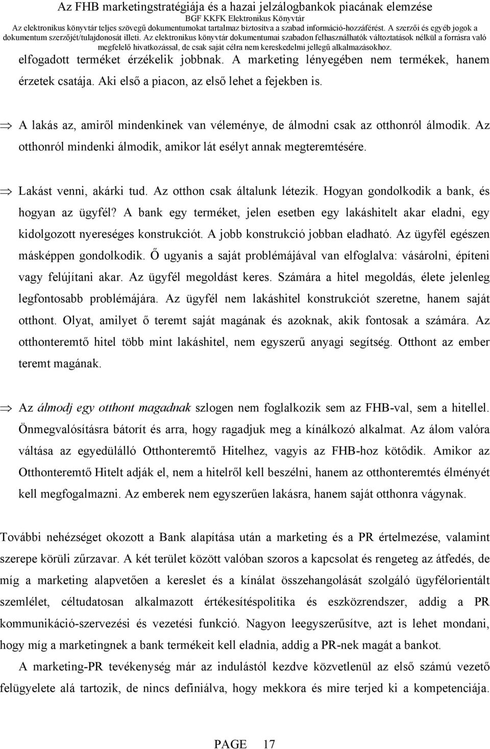 Az otthon csak általunk létezik. Hogyan gondolkodik a bank, és hogyan az ügyfél? A bank egy terméket, jelen esetben egy lakáshitelt akar eladni, egy kidolgozott nyereséges konstrukciót.