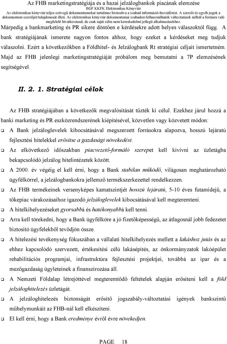 Stratégiai célok Az FHB stratégiájában a következők megvalósítását tűzték ki célul.