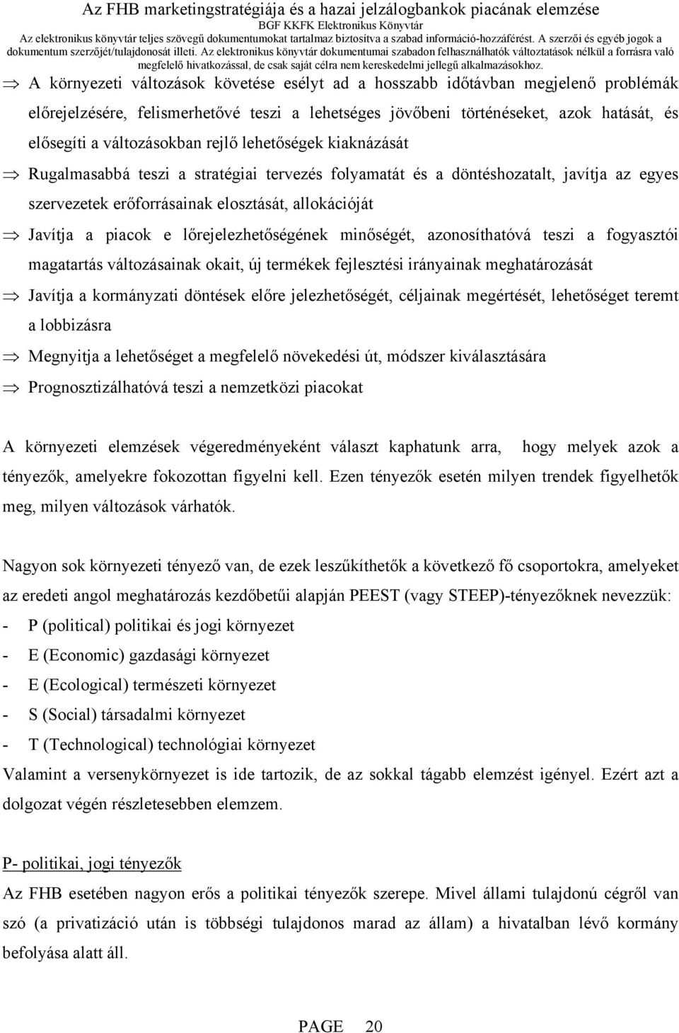 lőrejelezhetőségének minőségét, azonosíthatóvá teszi a fogyasztói magatartás változásainak okait, új termékek fejlesztési irányainak meghatározását Javítja a kormányzati döntések előre