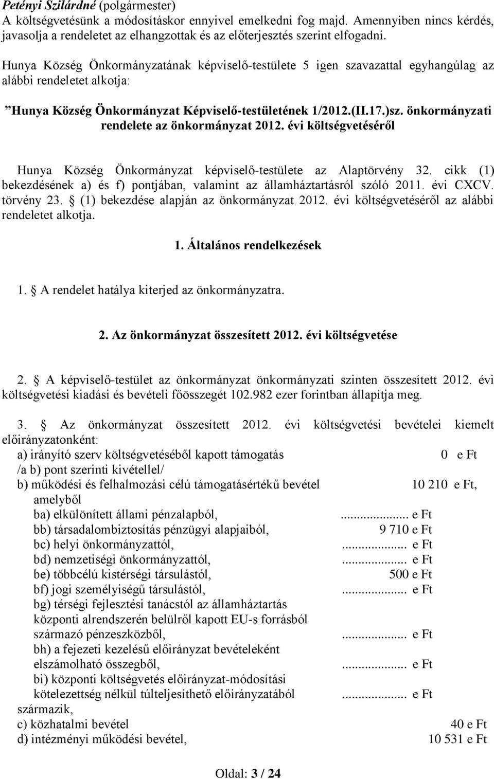 önkormányzati rendelete az önkormányzat 2012. évi költségvetéséről Hunya Község Önkormányzat képviselő-testülete az Alaptörvény 32.