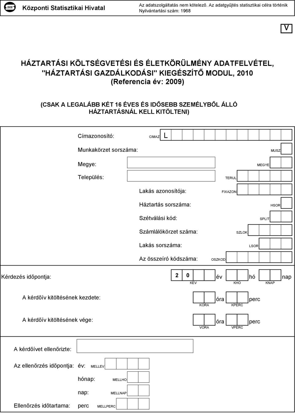 (CSAK A LEGALÁBB KÉT 16 ÉVES ÉS IDŐSEBB SZEMÉLYBŐL ÁLLÓ HÁZTARTÁSNÁL KELL KITÖLTENI) Címazonosító: CIMAZ L Munkakörzet sorszáma: MUSZ Megye: MEGYE Település: TERUL Lakás azonosítója: FIXAZON