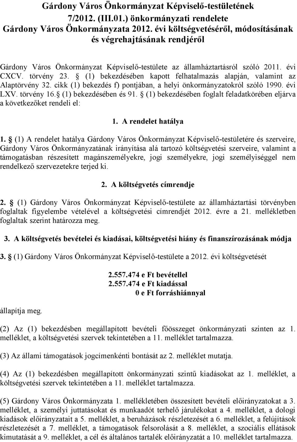 (1) bekezdésében kapott felhatalmazás alapján, valamint az Alaptörvény 32. cikk (1) bekezdés f) pontjában, a helyi önkormányzatokról szóló 1990. évi LXV. törvény 16. (1) bekezdésében és 91.