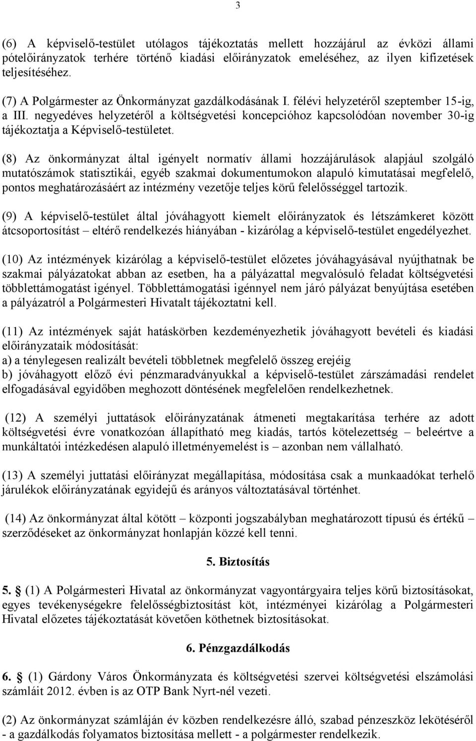 negyedéves helyzetéről a költségvetési koncepcióhoz kapcsolódóan november 30-ig tájékoztatja a Képviselő-testületet.