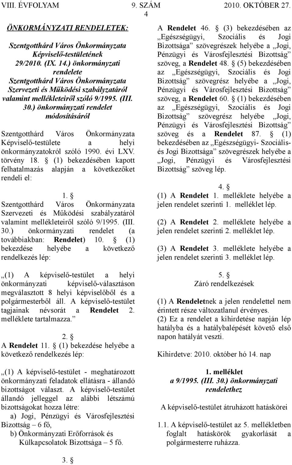 ) önkormányzati rendelet módosításáról Szentgotthárd Város Önkormányzata Képviselő-testülete a helyi önkormányzatokról szóló 1990. évi LXV. törvény 18.