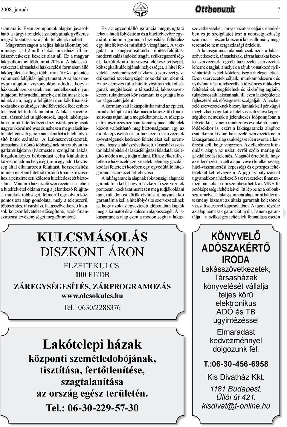 társasházi, ill. lakásszövetkezeti kezelés alatt áll. Ez a magyar lakásállomány több, mint 20%-a.