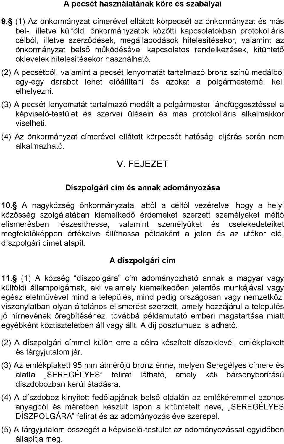 hitelesítésekor, valamint az önkormányzat belső működésével kapcsolatos rendelkezések, kitüntető oklevelek hitelesítésekor használható.