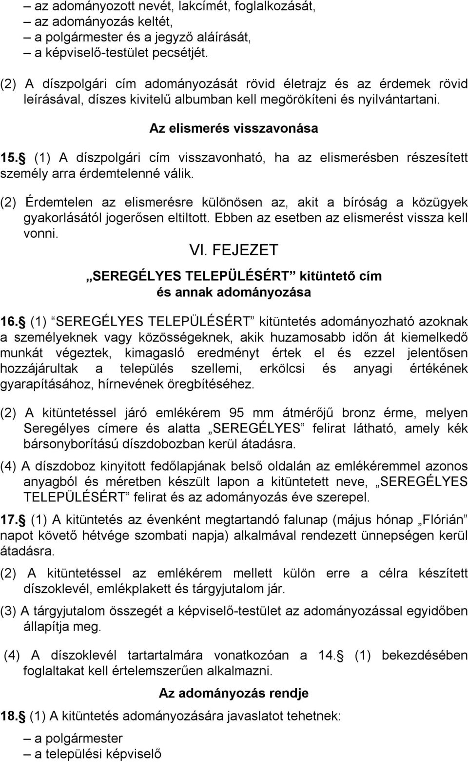 (1) A díszpolgári cím visszavonható, ha az elismerésben részesített személy arra érdemtelenné válik.