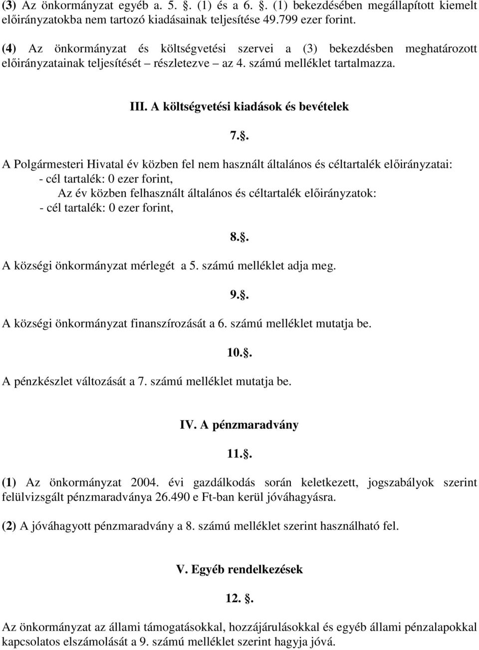 A költségvetési kiadások és bevételek A Polgármesteri Hivatal év közben fel nem használt általános és céltartalék előirányzatai: - cél tartalék: 0 ezer forint, Az év közben felhasznált általános és