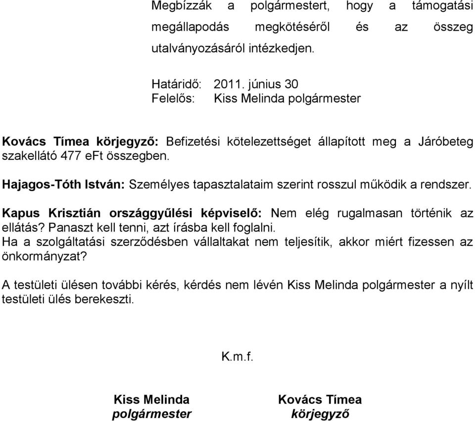 Hajagos-Tóth István: Személyes tapasztalataim szerint rosszul működik a rendszer. Kapus Krisztián országgyűlési képviselő: Nem elég rugalmasan történik az ellátás?