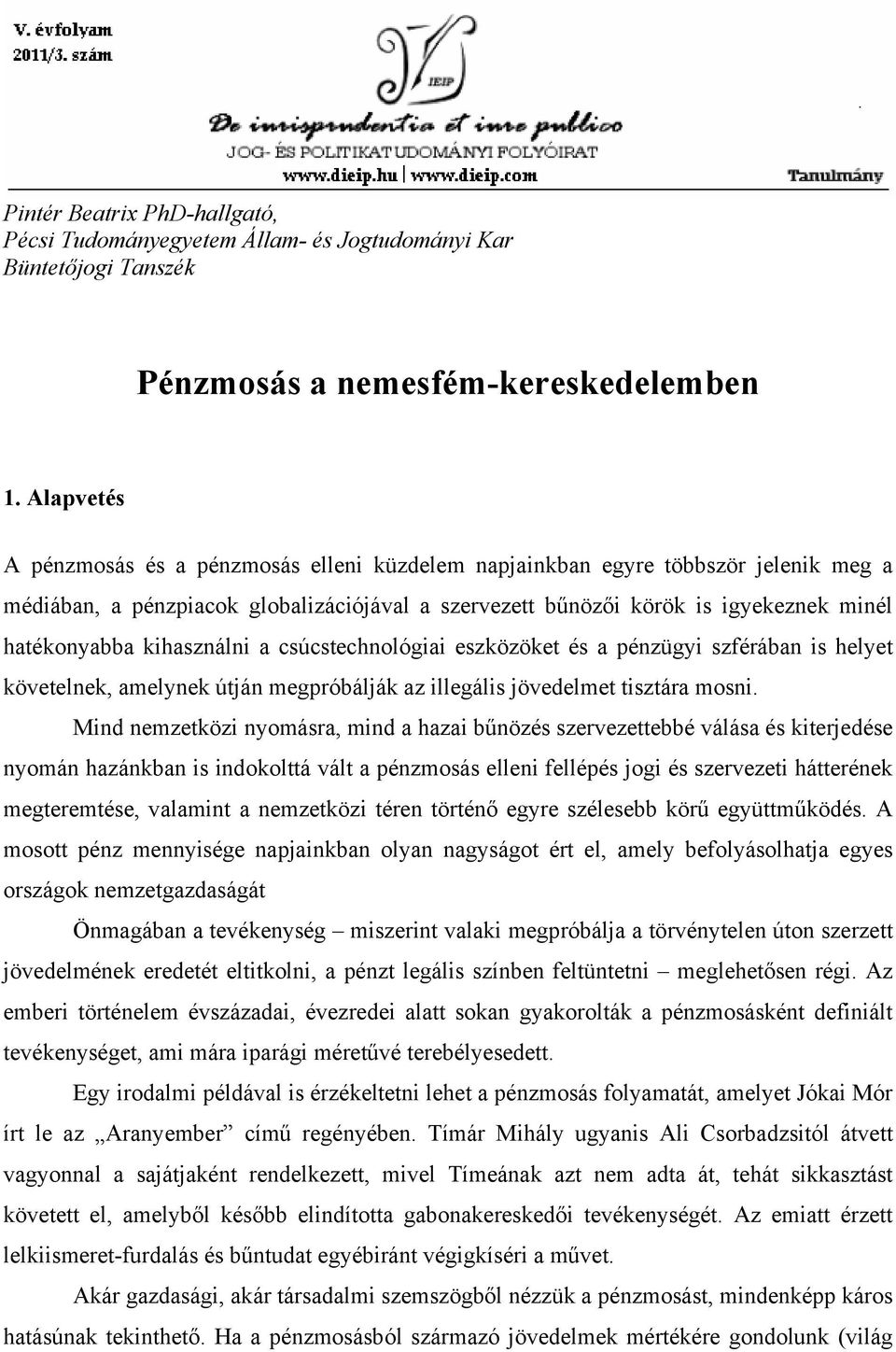 kihasználni a csúcstechnológiai eszközöket és a pénzügyi szférában is helyet követelnek, amelynek útján megpróbálják az illegális jövedelmet tisztára mosni.