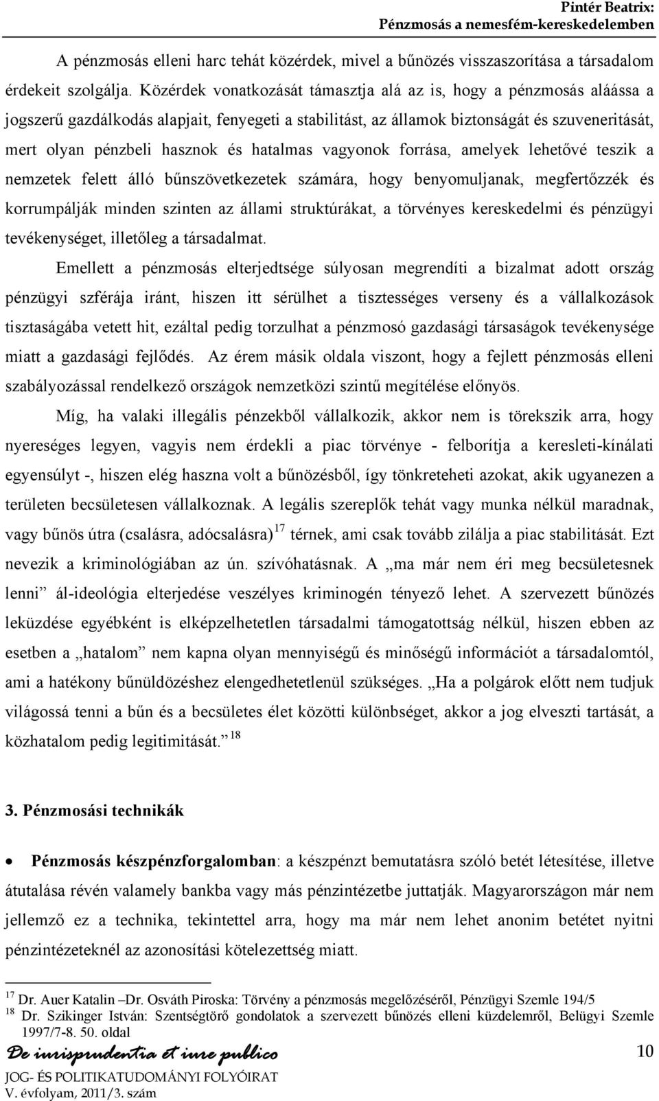 hatalmas vagyonok forrása, amelyek lehetővé teszik a nemzetek felett álló bűnszövetkezetek számára, hogy benyomuljanak, megfertőzzék és korrumpálják minden szinten az állami struktúrákat, a törvényes