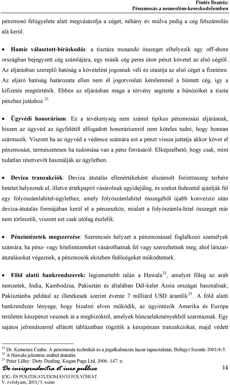 Az eljárásban szereplő hatóság a követelést jogosnak véli és utasítja az első céget a fizetésre.