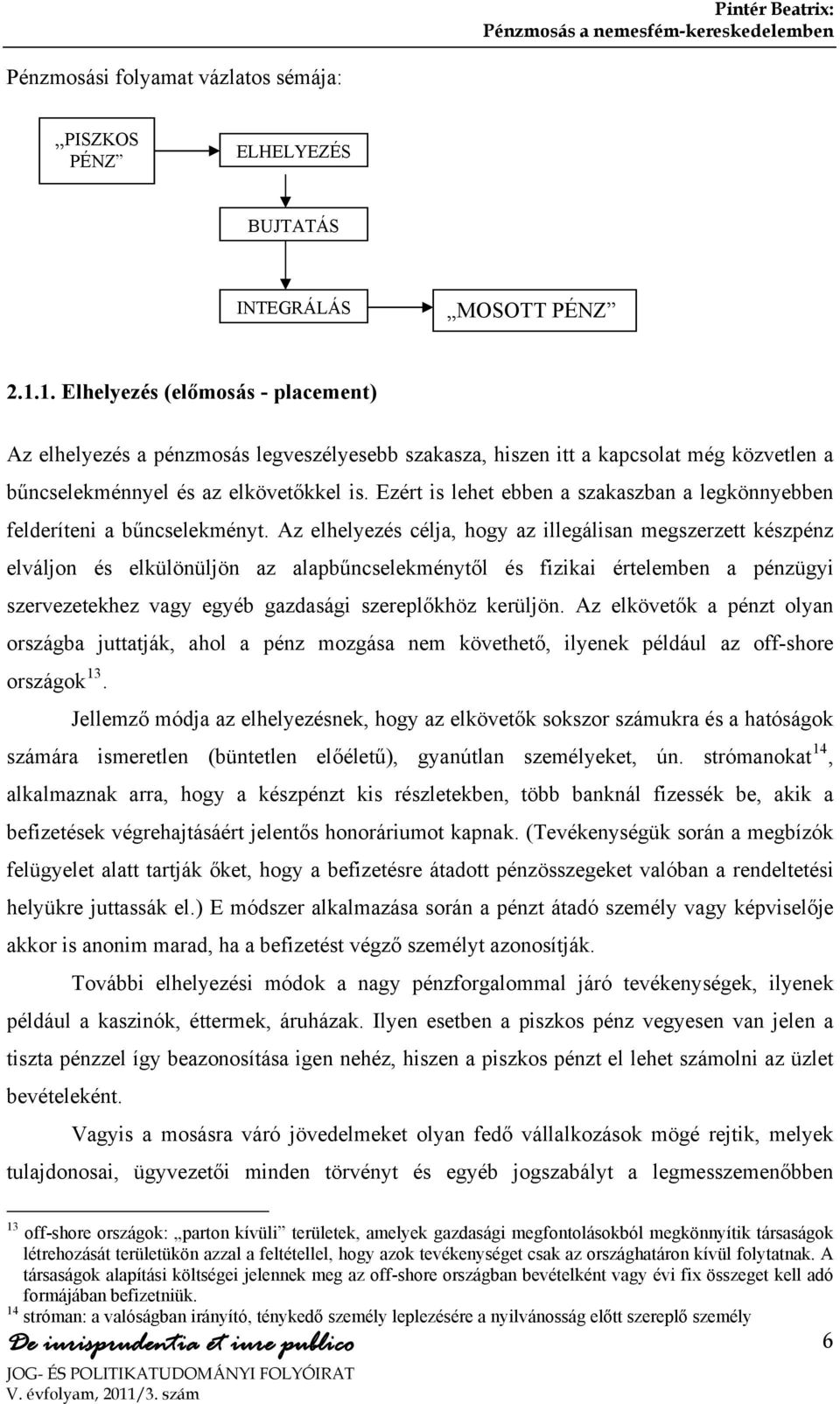 Ezért is lehet ebben a szakaszban a legkönnyebben felderíteni a bűncselekményt.