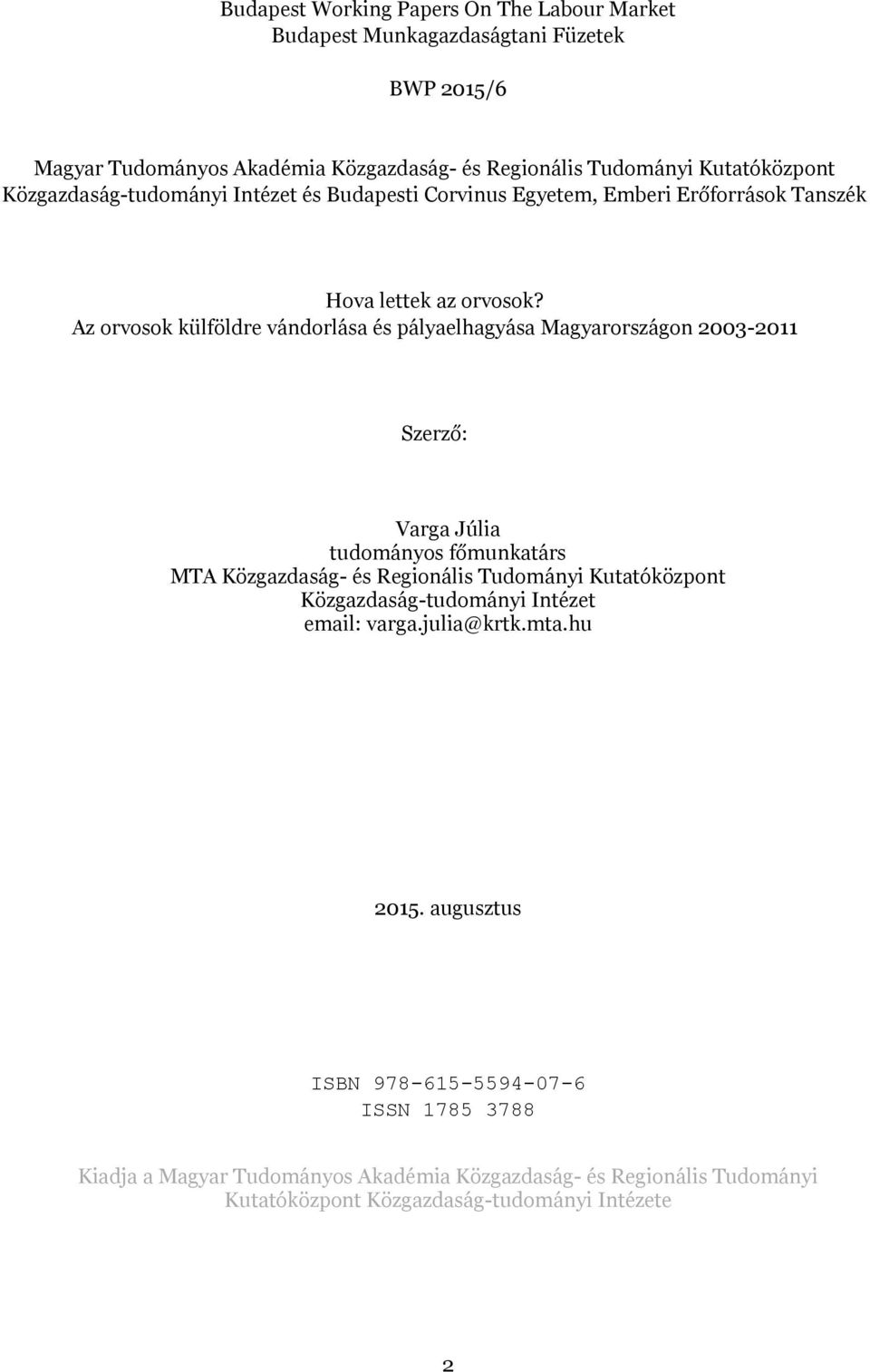 Az orvosok külföldre vándorlása és pályaelhagyása Magyarországon 2003-2011 Szerző: Varga Júlia tudományos főmunkatárs MTA Közgazdaság- és Regionális Tudományi