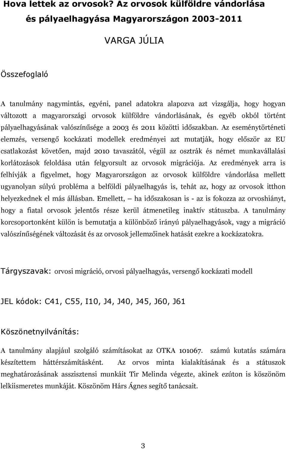 magyarországi orvosok külföldre vándorlásának, és egyéb okból történt pályaelhagyásának valószínűsége a 2003 és 2011 közötti időszakban.