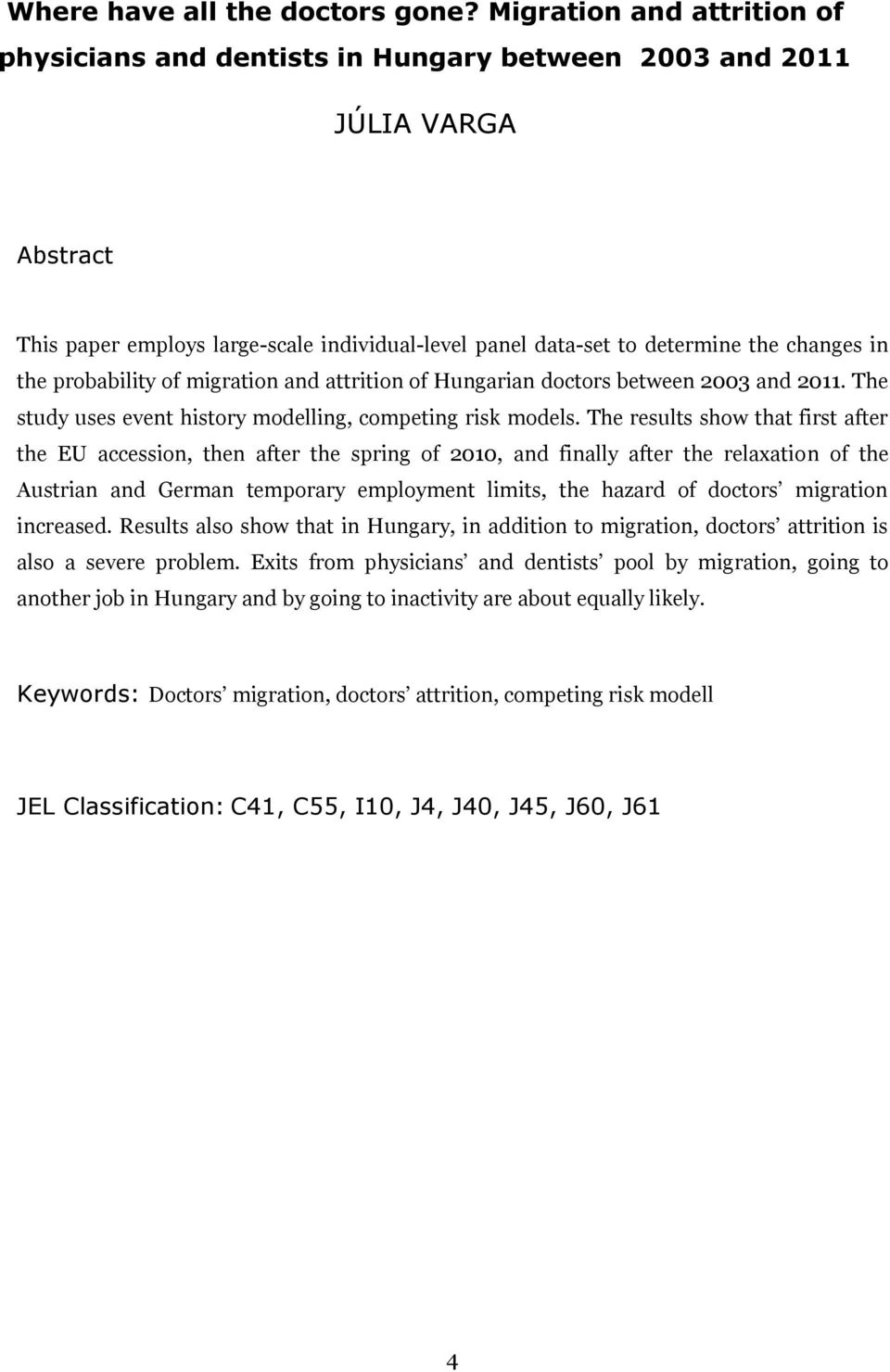 probability of migration and attrition of Hungarian doctors between 2003 and 2011. The study uses event history modelling, competing risk models.