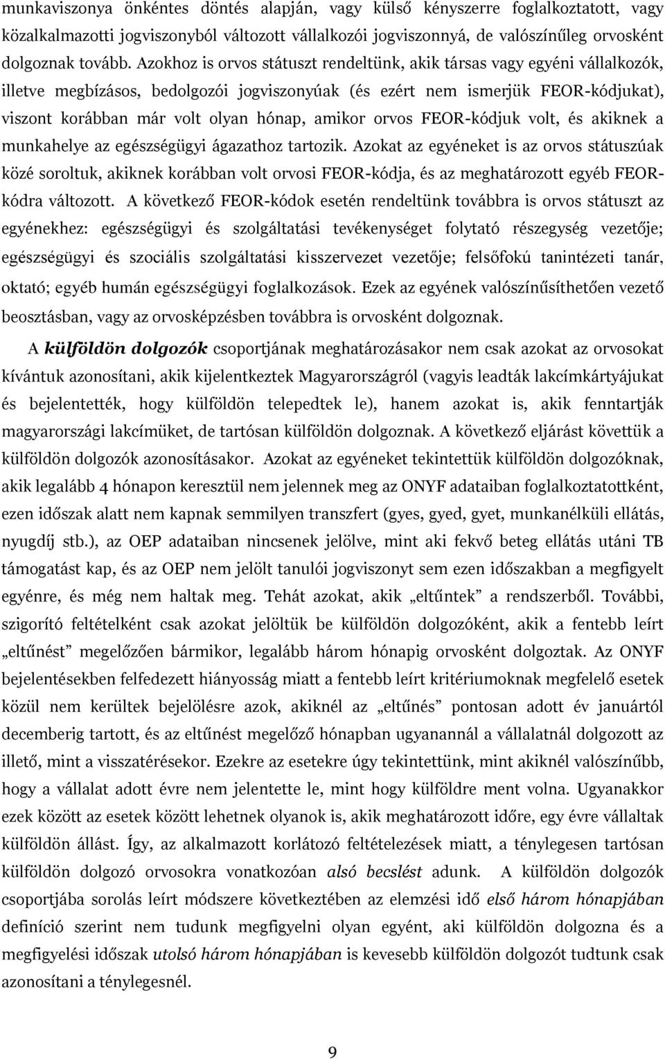 amikor orvos FEOR-kódjuk volt, és akiknek a munkahelye az egészségügyi ágazathoz tartozik.