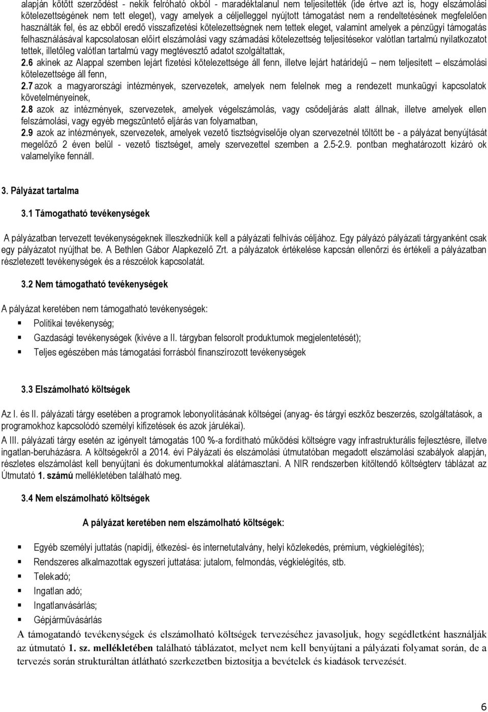 előírt elszámolási vagy számadási kötelezettség teljesítésekor valótlan tartalmú nyilatkozatot tettek, illetőleg valótlan tartalmú vagy megtévesztő adatot szolgáltattak, 2.