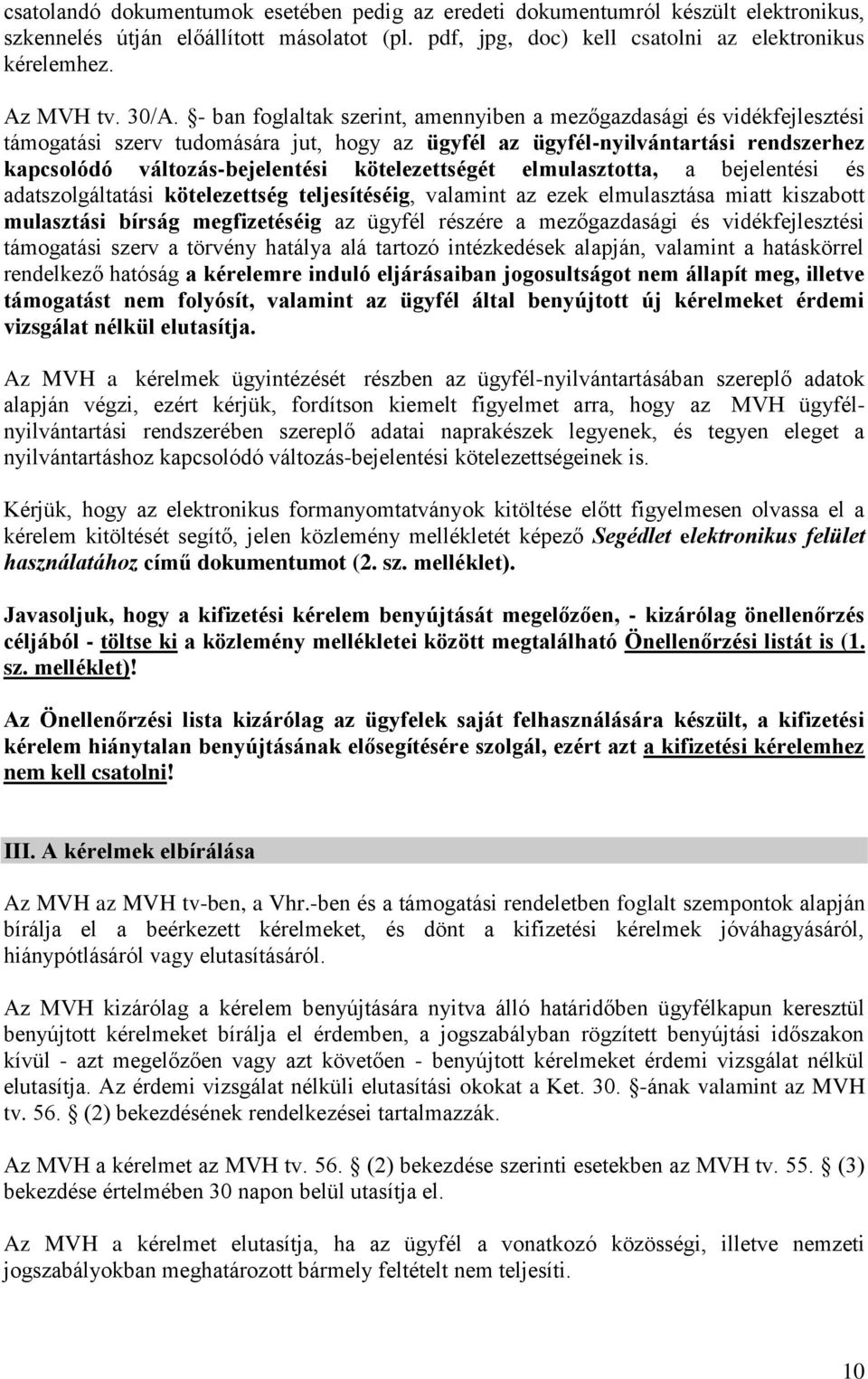 kötelezettségét elmulasztotta, a bejelentési és adatszolgáltatási kötelezettség teljesítéséig, valamint az ezek elmulasztása miatt kiszabott mulasztási bírság megfizetéséig az ügyfél részére a