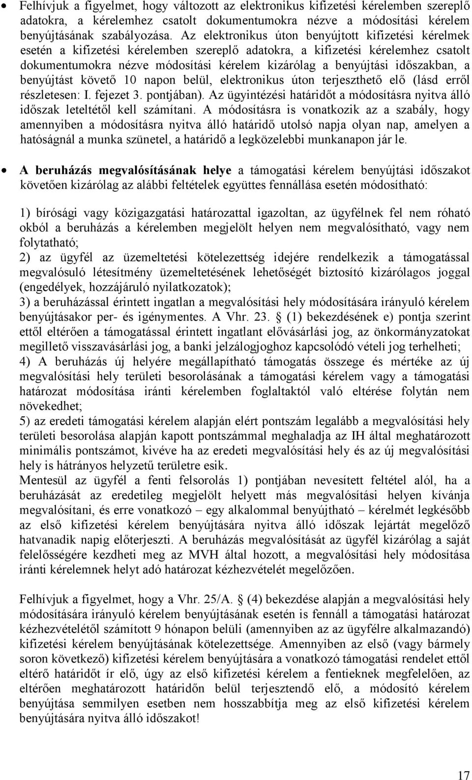 időszakban, a benyújtást követő 10 napon belül, elektronikus úton terjeszthető elő (lásd erről részletesen: I. fejezet 3. pontjában).